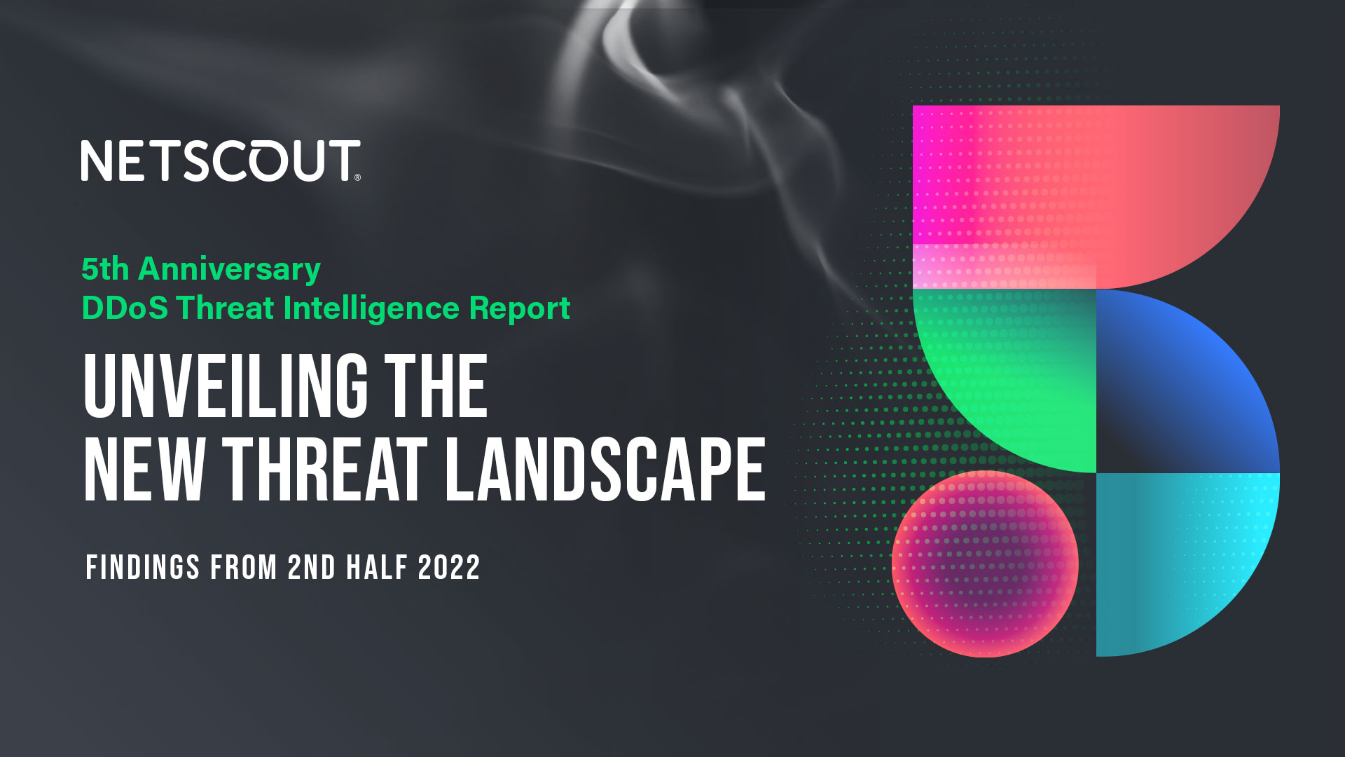 NETSCOUT 5th Anniversary DDoS Threat Intelligence Report | 2nd Half 2022